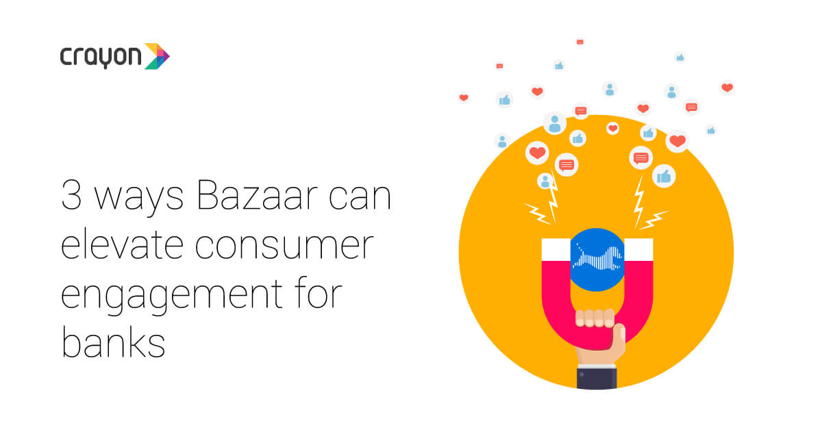 3 ways Bazaar can elevate consumer engagement for banks